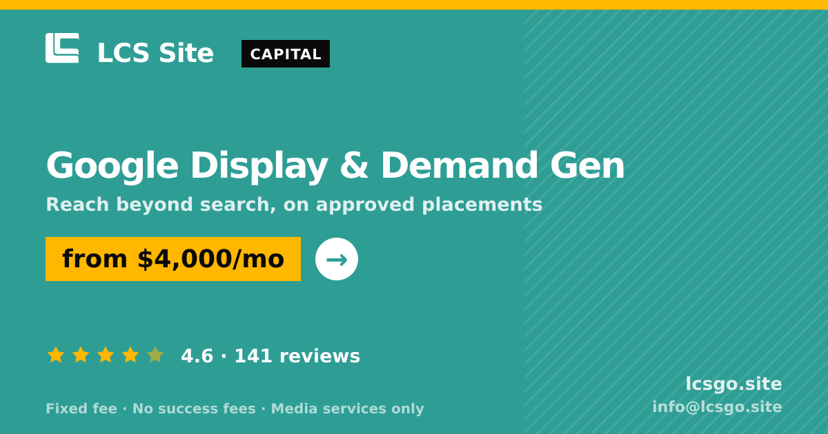 Google Display & Demand Gen — from $4,000/mo, rated 4.6/5 across 141 reviews. LCS Site.