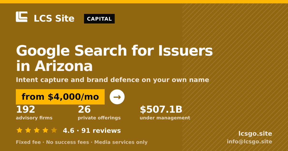 Google Search for Issuers in Arizona — from $4,000/mo, rated 4.6/5 across 91 reviews. LCS Site.