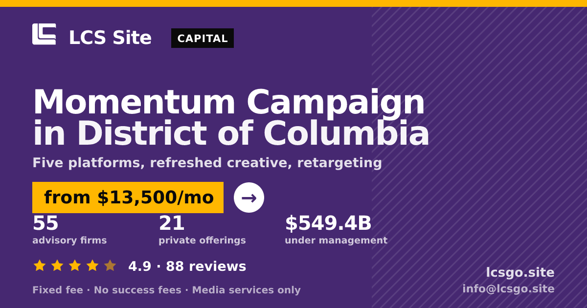 Momentum Campaign in District of Columbia — from $13,500/mo, rated 4.9/5 across 88 reviews. LCS Site.