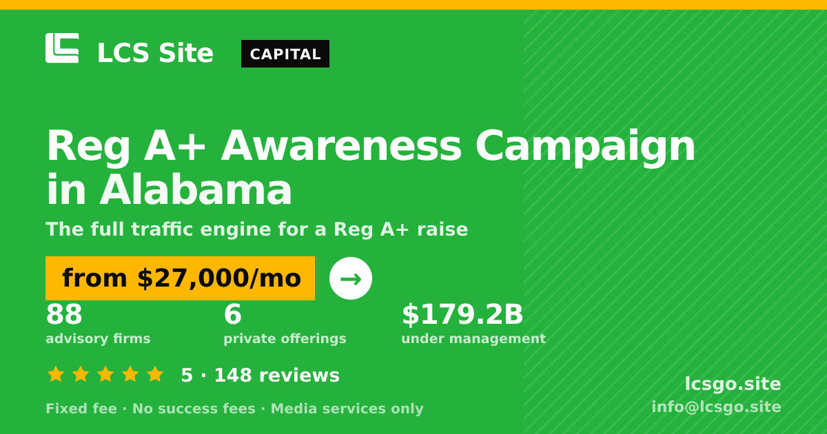 Reg A+ Awareness Campaign in Alabama — from $27,000/mo, rated 5/5 across 148 reviews. LCS Site.