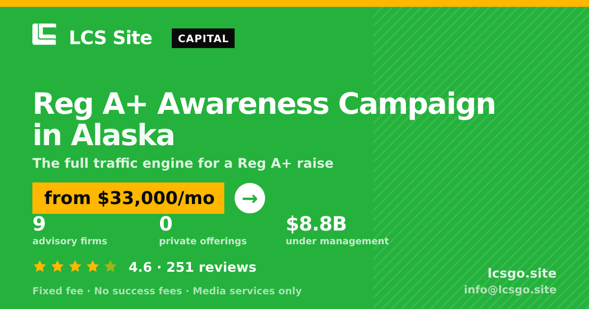 Reg A+ Awareness Campaign in Alaska — from $33,000/mo, rated 4.6/5 across 251 reviews. LCS Site.