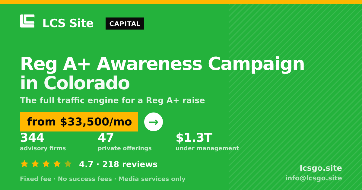 Reg A+ Awareness Campaign in Colorado — from $33,500/mo, rated 4.7/5 across 218 reviews. LCS Site.