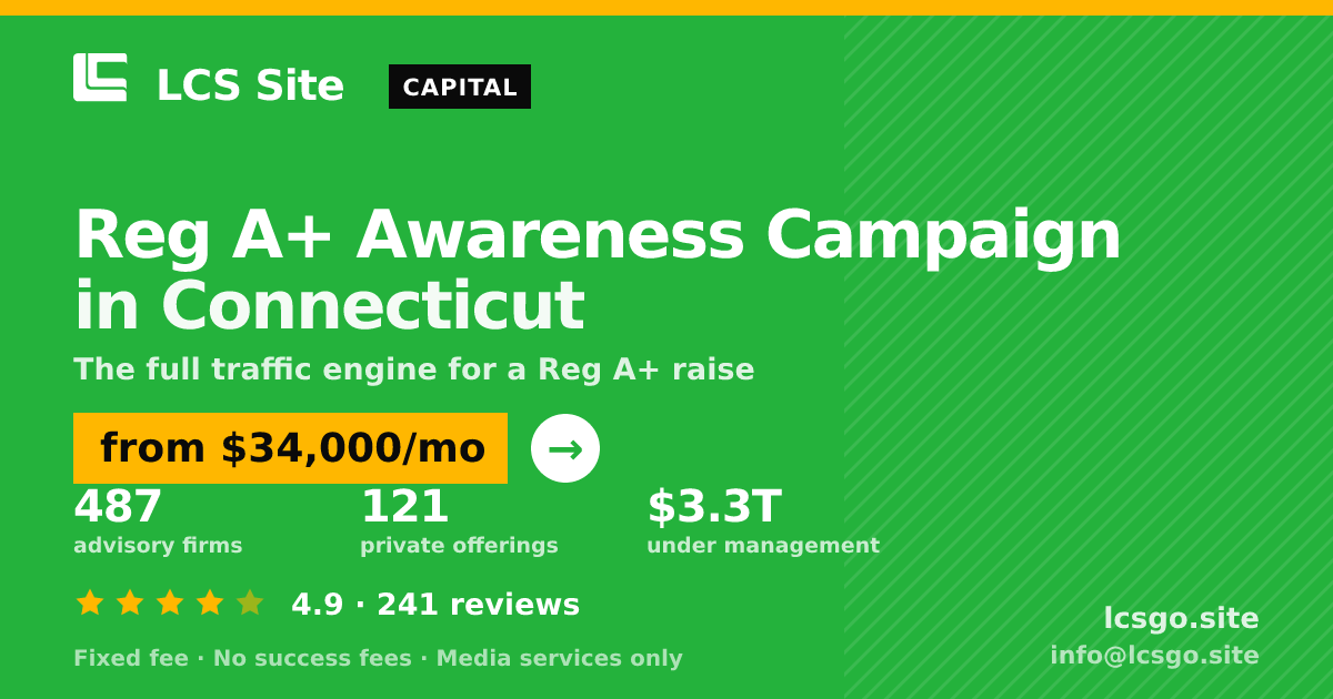Reg A+ Awareness Campaign in Connecticut — from $34,000/mo, rated 4.9/5 across 241 reviews. LCS Site.