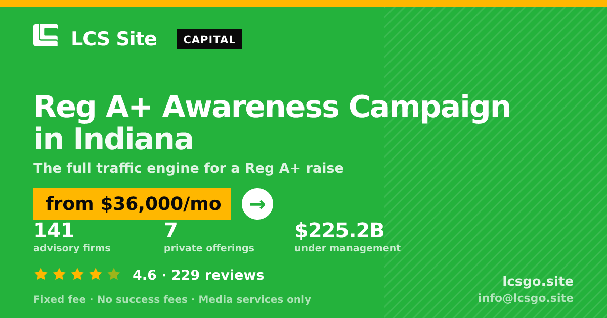 Reg A+ Awareness Campaign in Indiana — from $36,000/mo, rated 4.6/5 across 229 reviews. LCS Site.