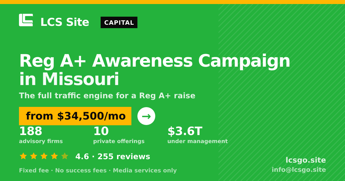 Reg A+ Awareness Campaign in Missouri — from $34,500/mo, rated 4.6/5 across 255 reviews. LCS Site.