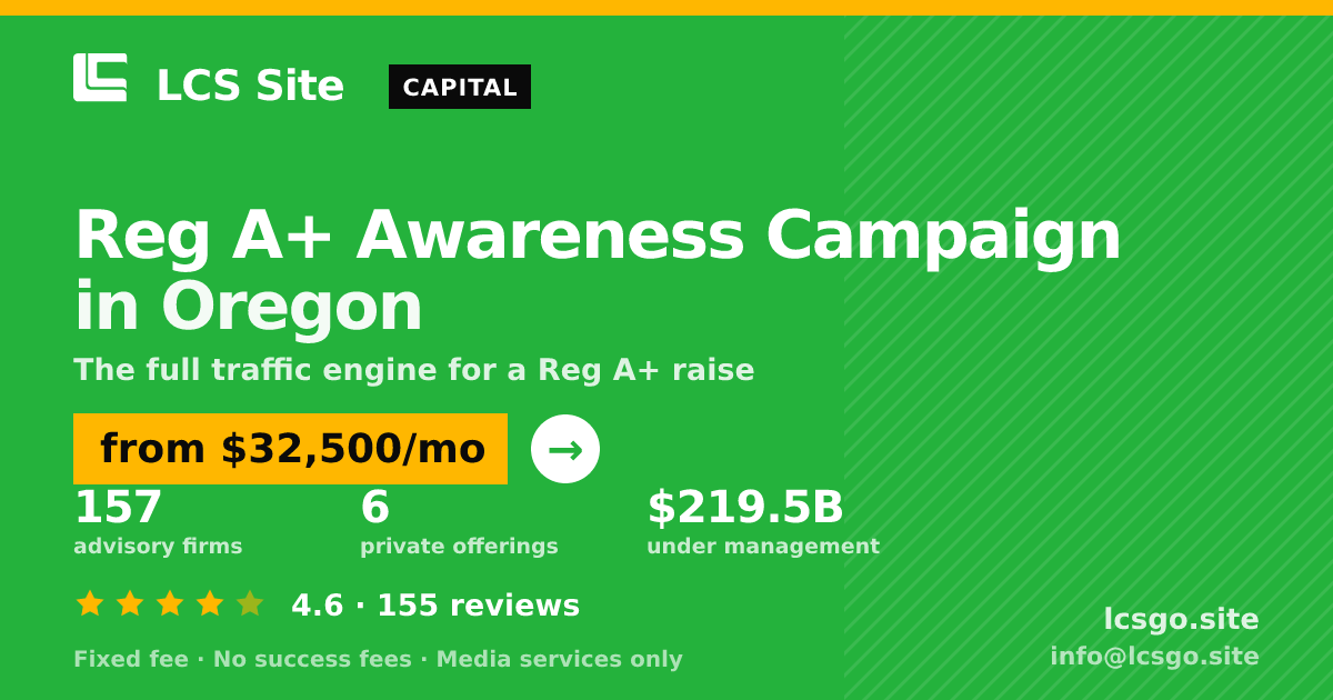 Reg A+ Awareness Campaign in Oregon — from $32,500/mo, rated 4.6/5 across 155 reviews. LCS Site.