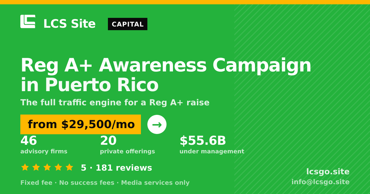 Reg A+ Awareness Campaign in Puerto Rico — from $29,500/mo, rated 5/5 across 181 reviews. LCS Site.