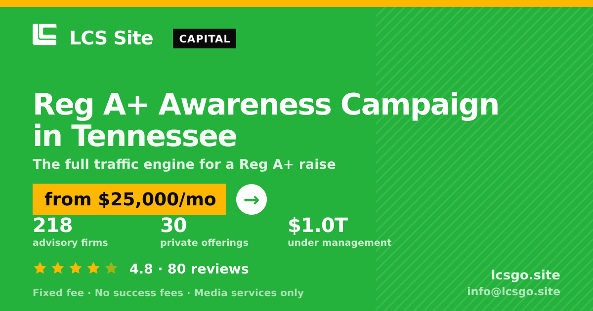 Reg A+ Awareness Campaign in Tennessee — from $25,000/mo, rated 4.8/5 across 80 reviews. LCS Site.