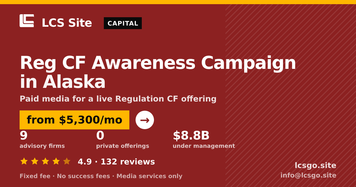 Reg CF Awareness Campaign in Alaska — from $5,300/mo, rated 4.9/5 across 132 reviews. LCS Site.