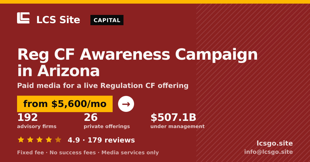 Reg CF Awareness Campaign in Arizona — from $5,600/mo, rated 4.9/5 across 179 reviews. LCS Site.