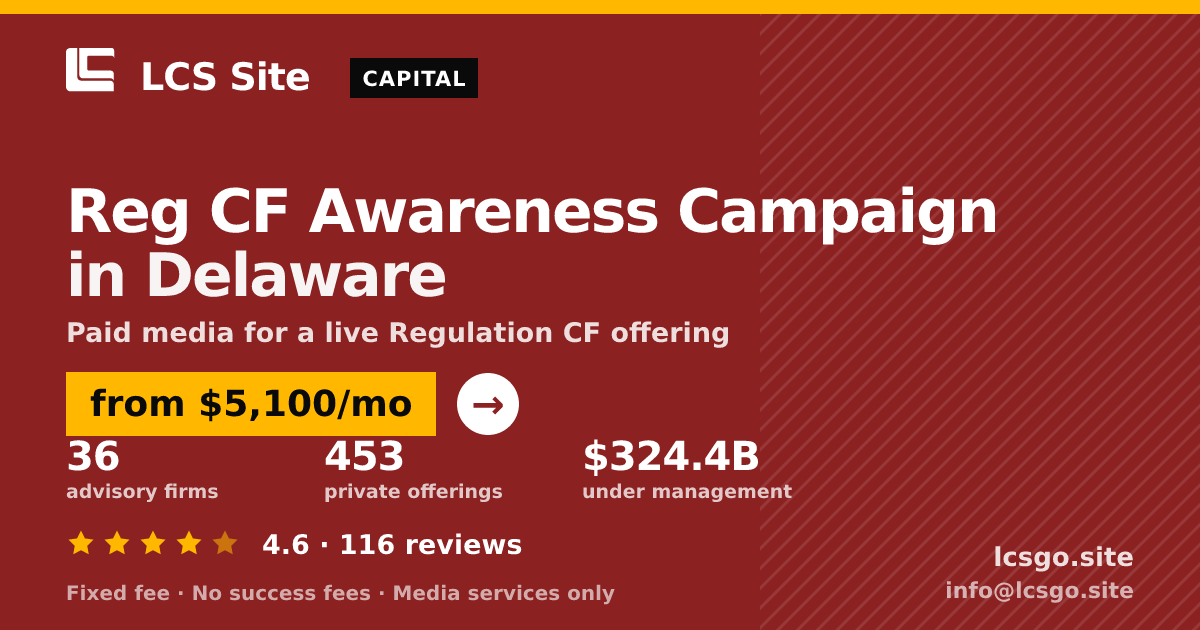 Reg CF Awareness Campaign in Delaware — from $5,100/mo, rated 4.6/5 across 116 reviews. LCS Site.