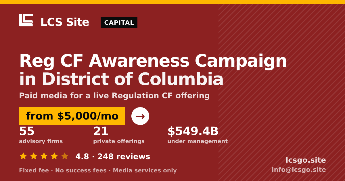 Reg CF Awareness Campaign in District of Columbia — from $5,000/mo, rated 4.8/5 across 248 reviews. LCS Site.