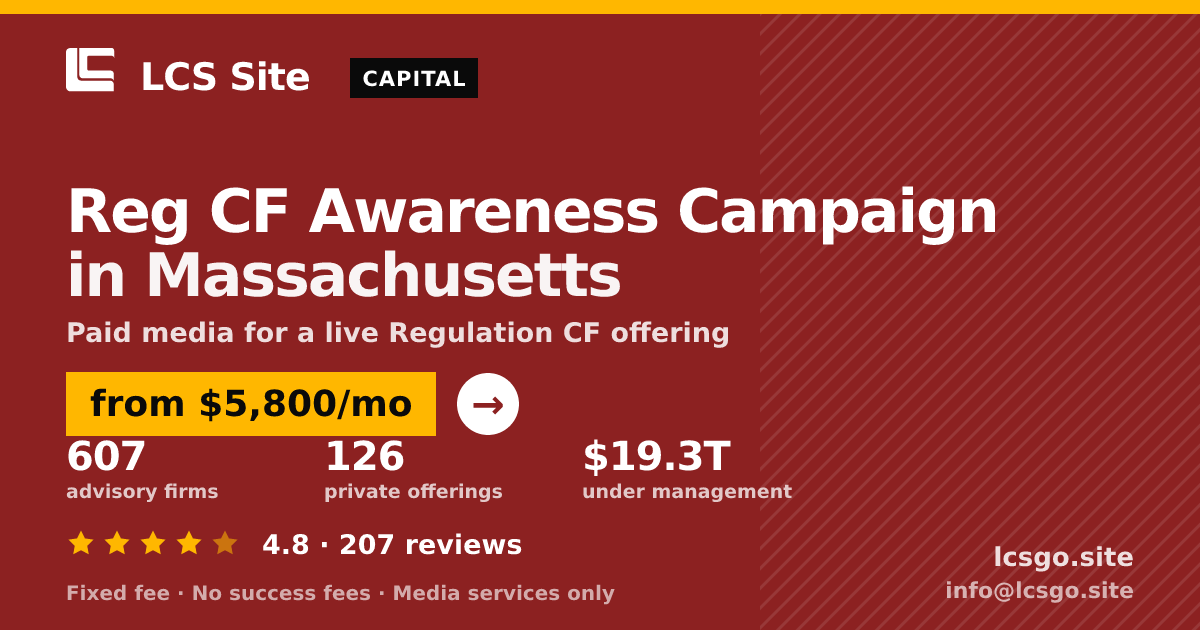 Reg CF Awareness Campaign in Massachusetts — from $5,800/mo, rated 4.8/5 across 207 reviews. LCS Site.