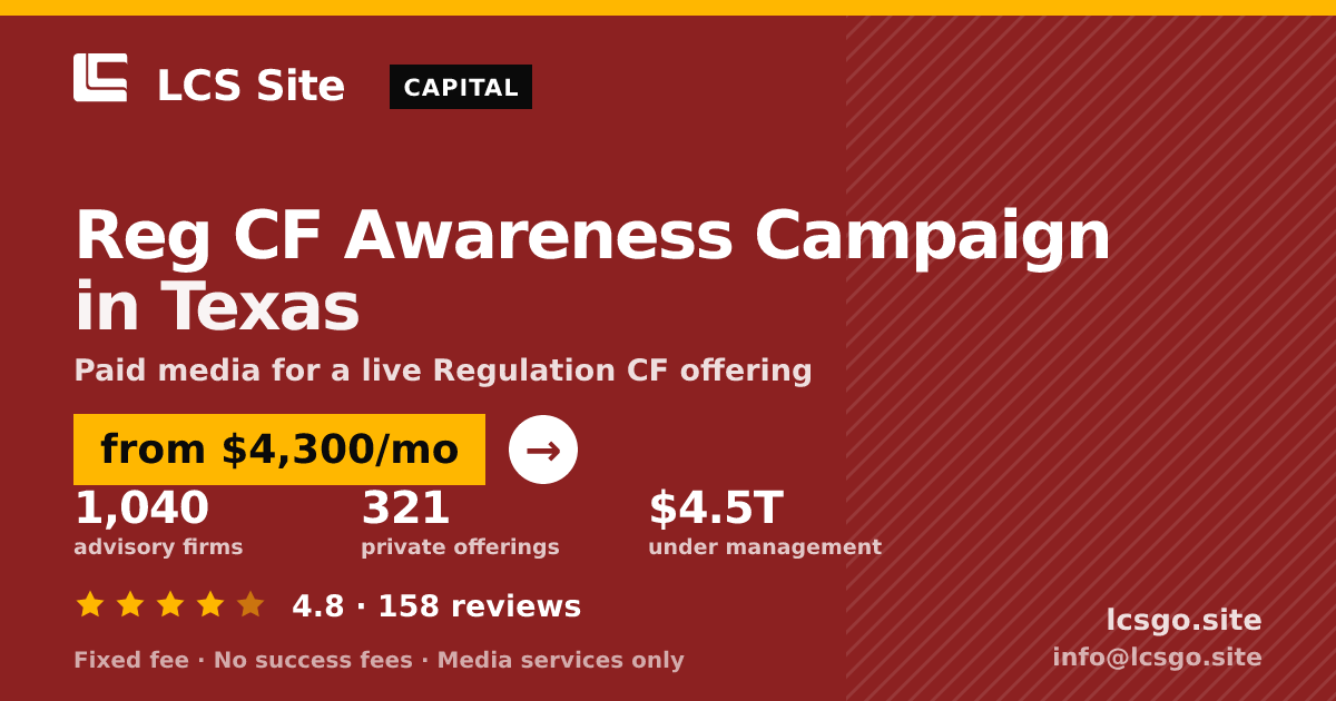 Reg CF Awareness Campaign in Texas — from $4,300/mo, rated 4.8/5 across 158 reviews. LCS Site.