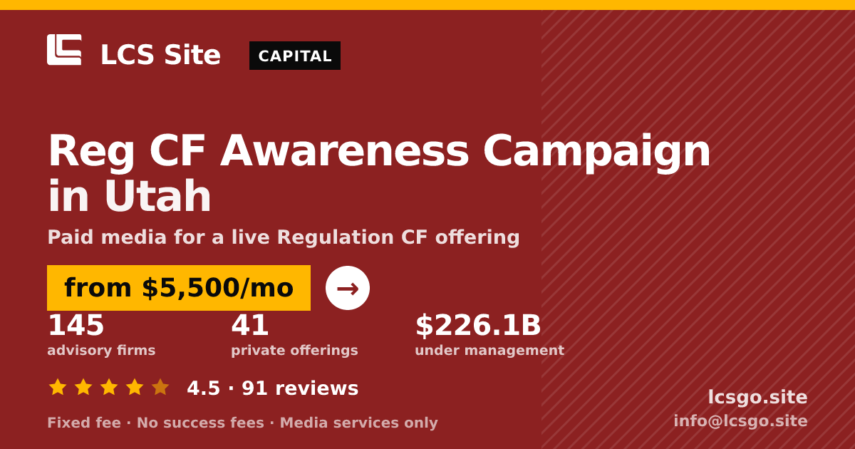 Reg CF Awareness Campaign in Utah — from $5,500/mo, rated 4.5/5 across 91 reviews. LCS Site.