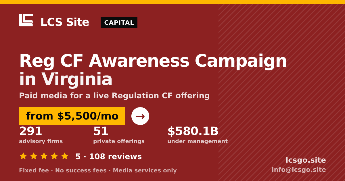 Reg CF Awareness Campaign in Virginia — from $5,500/mo, rated 5/5 across 108 reviews. LCS Site.